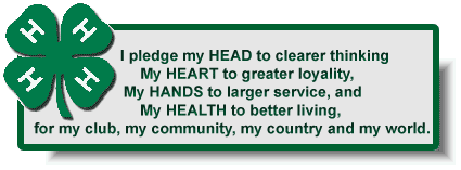 4-H logo and pledge. I pledge my head to clearer thinking, my heart to greater loyalty, my hands to greater service, and my health to better living, for my club, my community, my country, and my world.